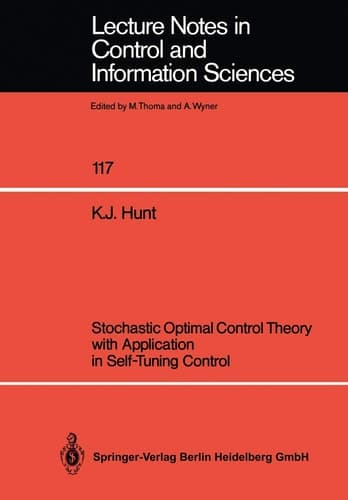 Stochastic Optimal Control Theory with Application in Self-Tuning Control (Lecture Notes in Control and Information Sciences, 117)