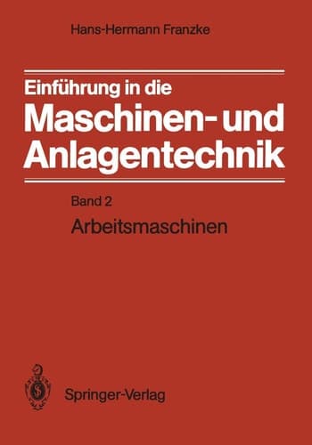 Einführung in die Maschinen- und Anlagentechnik Band 2: Arbeitsmaschinen