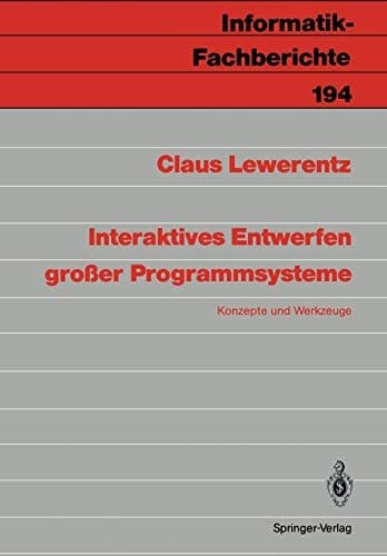 Interaktives Entwerfen großer Programmsysteme: Konzepte und Werkzeuge (Informatik-Fachberichte, 194) (German Edition)