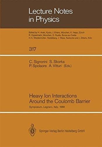 Heavy Ion Interactions Around the Coulomb Barrier: Proceedings of a Symposium, Held in Legnaro, Italy, June 1–4, 1988 (Lecture Notes in Physics)