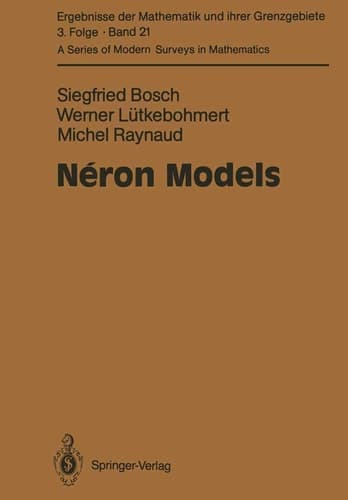 Néron Models (Ergebnisse der Mathematik und ihrer Grenzgebiete. 3. Folge / A Series of Modern Surveys in Mathematics, 21)