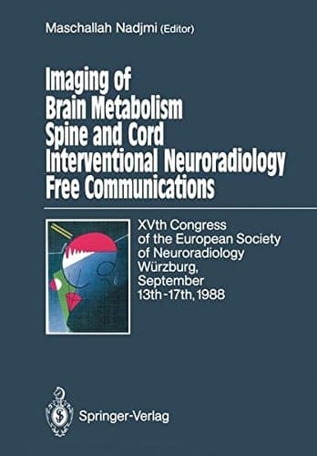 Imaging of Brain Metabolism Spine and Cord Interventional Neuroradiology Free Communications XVth Congress of the European Society of Neuroradiology Würzburg, September 13th–17th, 1988