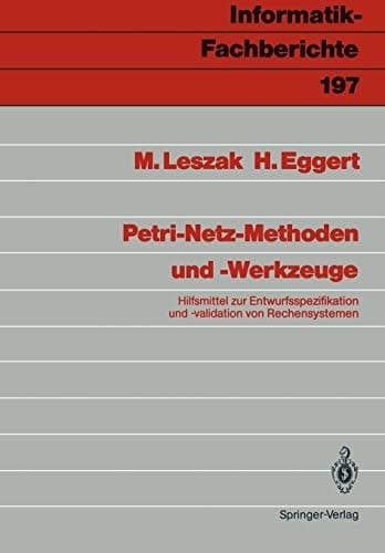 Petri-Netz-Methoden und -Werkzeuge: Hilfsmittel zur Entwurfsspezifikation und -validation von Rechensystemen (Informatik-Fachberichte, 197) (German Edition)