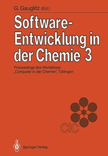 Software-Entwicklung in der Chemie 3 Proceedings des 3. Workshops „Computer in der Chemie“ Tübingen, 16.–18. November 1988