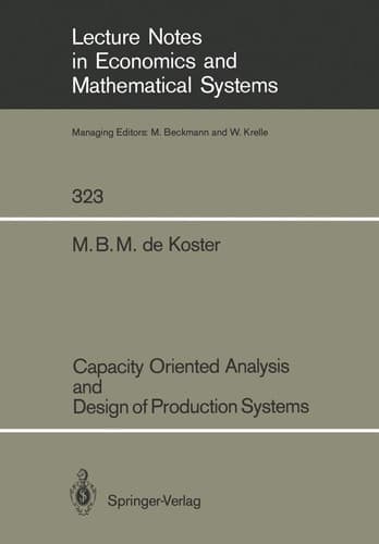 Capacity Oriented Analysis and Design of Production Systems (Lecture Notes in Economics and Mathematical Systems, 323)