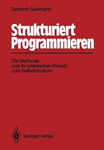 Strukturiert Programmieren Die Methode und ihr praktischer Einsatz zum Selbststudium