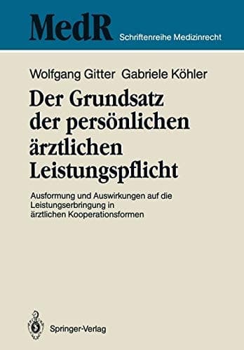 Der Grundsatz der persönlichen ärztlichen Leistungspflicht Ausformung und Auswirkungen auf die Leistungserbringung in ärztlichen Kooperationsformen