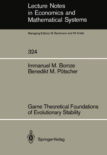 Game Theoretical Foundations of Evolutionary Stability (Lecture Notes in Economics and Mathematical Systems, 324)