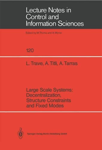 Large Scale Systems: Decentralization, Structure Constraints, and Fixed Modes (Lecture Notes in Control and Information Sciences, 120)