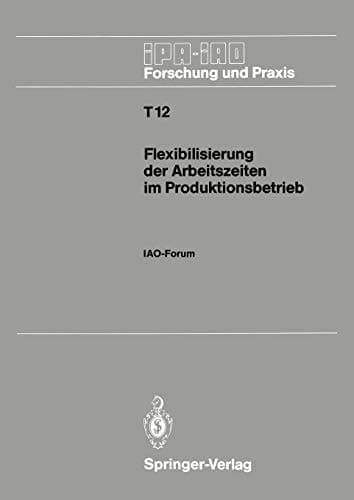 Flexibilisierung der Arbeitszeiten im Produktionsbetrieb IAO-Forum 9. November 1988 in Stuttgart