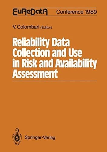 Reliability Data Collection and Use in Risk and Availability Assessment: Proceedings of the 6th EuReDatA Conference, Siena, Italy, March 15-17, 1989