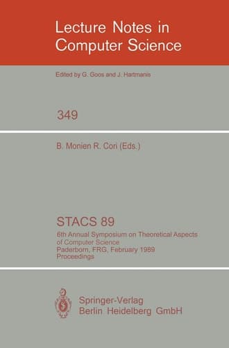 STACS 89 6th Annual Symposium on Theoretical Aspects of Computer Science, Paderborn, FRG, February 16-18, 1989; Proceedings