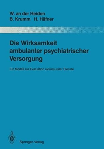 Die Wirksamkeit ambulanter psychiatrischer Versorgung: Ein Modell zur Evaluation extramuraler Dienste (Monographien aus dem Gesamtgebiete der Psychiatrie) (German Edition)