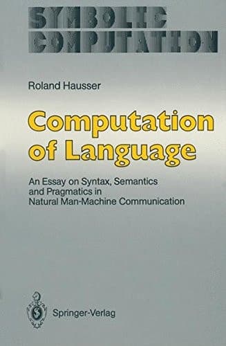 Computation of Language: An Essay on Syntax, Semantics and Pragmatics in Natural Man-Machine Communication (Symbolic Computation)