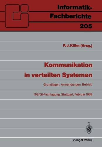 Kommunikation in verteilten Systemen Grundlagen, Anwendungen, Betrieb ITG/GI-Fachtagung, Stuttgart, 22.–24. Februar 1989 Proceedings