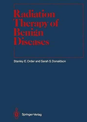 Radiation Therapy of Benign Diseases A Clinical Guide