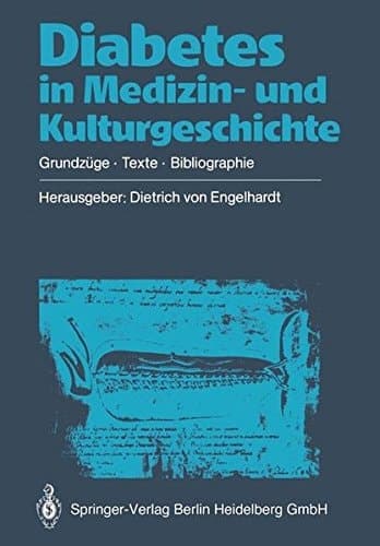 Diabetes in Medizin- und Kulturgeschichte Grundzüge — Texte — Bibliographie