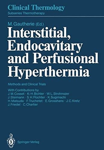 Interstitial, Endocavitary and Perfusional Hyperthermia: Methods and Clinical Trials (Clinical Thermology)