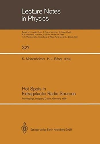 Hot Spots in Extragalactic Radio Sources: Proceedings of a Workshop, Held at Ringberg Castle, Tegernsee, FRG, February 8–12, 1988 (Lecture Notes in Physics)