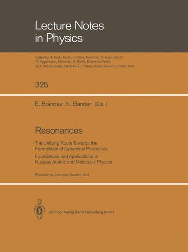 Resonances The Unifying Route Towards the Formulation of Dynamical Processes Foundations and Applications in Nuclear, Atomic and Molecular Physics