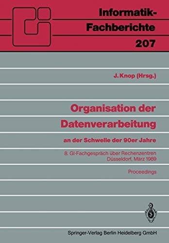 Organisation der Datenverarbeitung an der Schwelle der 90er Jahre 8. GI-Fachgespräch über Rechenzentren, Düsseldorf, 2.–3. März 1989