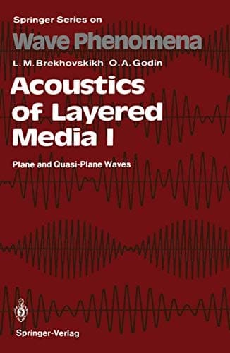 Acoustics of Layered Media I: Plane and Quasi-Plane Waves (Springer Series on Wave Phenomena Book 5)