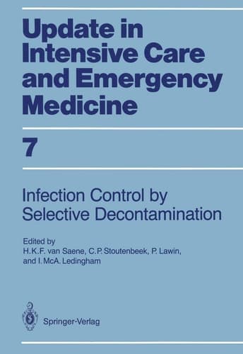 Infection Control in Intensive Care Units by Selective Decontamination: The Use of Oral Non-Absorbable and Parenteral Agents (Update in Intensive Care and Emergency Medicine, 7)