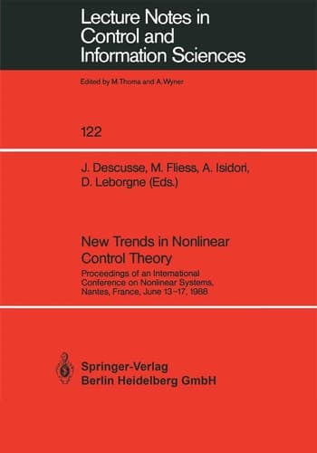 New Trends in Nonlinear Control Theory: Proceedings of an International Conference on Nonlinear Systems, Nantes, France, June 13–17, 1988 (Lecture Notes in Control and Information Sciences, 122)