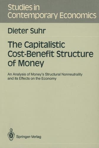 The Capitalistic Cost-Benefit Structure of Money An Analysis of Money’s Structural Nonneutrality and its Effects on the Economy