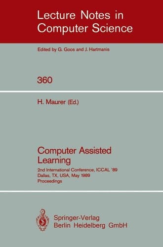 Computer Assisted Learning: 2nd International Conference, ICCAL '89, Dallas, TX, USA, May 9-11, 1989. Proceedings (Lecture Notes in Computer Science, 360)