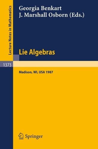 Lie Algebras: Madison 1987. Proceedings of a Workshop held in Madison, Wisconsin, August 23-28, 1987 (Lecture Notes in Mathematics, 1373)