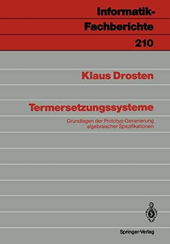 Termersetzungssysteme: Grundlagen der Prototyp-Generierung algebraischer Spezifikationen (Informatik-Fachberichte, 210) (German Edition)
