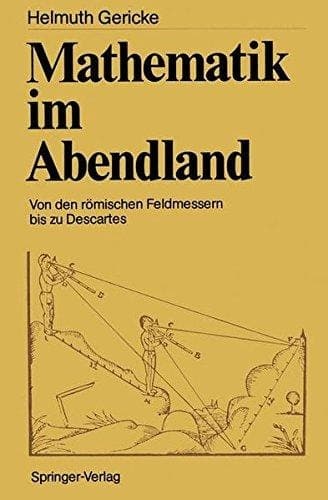 Mathematik im Abendland: Von den römischen Feldmessern bis zu Descartes (German Edition)