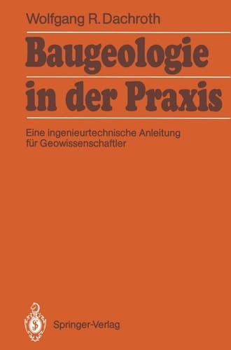 Baugeologie in der Praxis Eine ingenieurtechnische Anleitung für Geowissenschaftler