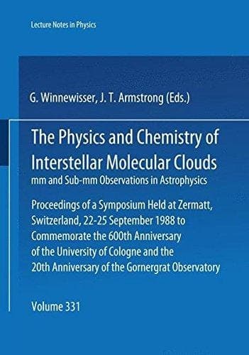 The Physics and Chemistry of Interstellar Molecular Clouds mm and Sub-mm Observations in Astrophysics: Proceedings of a Symposium Held at Zermatt, ... Observatory (Lecture Notes in Physics)