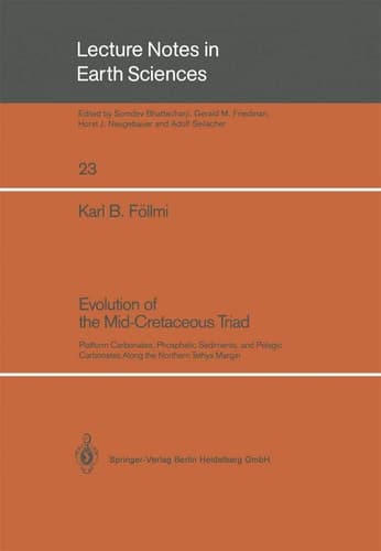 Evolution of the Mid-Cretaceous Triad: Platform Carbonates, Phosphatic Sediments, and Pelagic Carbonates Along the Northern Tethys Margin (Lecture Notes in Earth Sciences, 23)