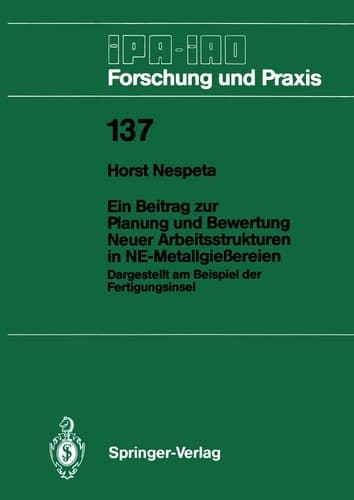 Ein Beitrag zur Planung und Bewertung Neuer Arbeitsstrukturen in NE-Metallgießereien Dargestellt am Beispiel der Fertigungsinsel