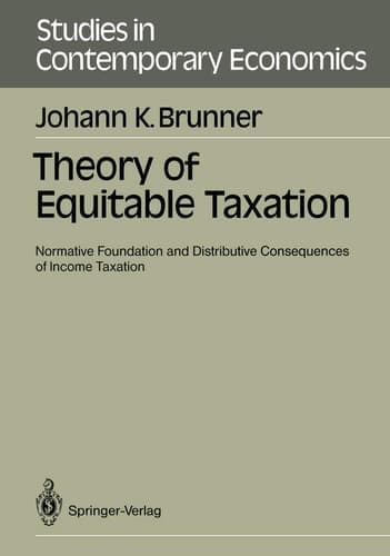 Theory of Equitable Taxation: Normative Foundation and Distributive Consequences of Income Taxation (Studies in Contemporary Economics)