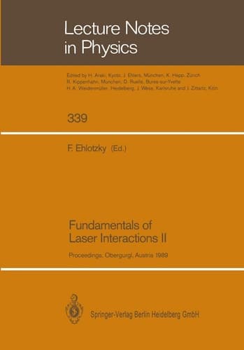 Fundamentals of Laser Interactions II Proceedings of the Fourth Meeting on Laser Phenomena Held at the Bundessportheim in Obergurgl, Austria, 26 February – 4 March 1989
