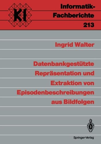 Datenbankgestützte Repräsentation und Extraktion von Episodenbeschreibungen aus Bildfolgen (Informatik-Fachberichte, 213) (German Edition)