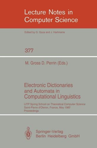 Electronic Dictionaries and Automata in Computational Linguistics LITP Spring School in Theoretical Computer Science, Saint- Pierre d'Oleron, France, May 25-29, 1987. Proceedings