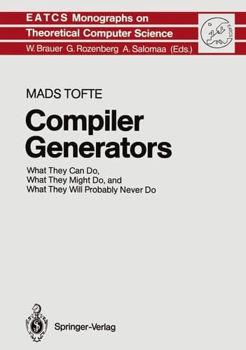 Compiler Generators: What They Can Do, What They Might Do, and What They Will Probably Never Do (Monographs in Theoretical Computer Science. An EATCS Series, 19)