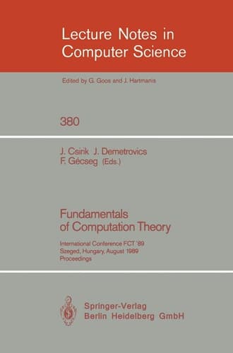 Fundamentals of Computation Theory International Conference FCT '89, Szeged, Hungary, August 21-25, 1989. Proceedings