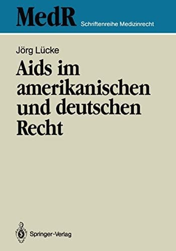 Aids im amerikanischen und deutschen Recht Eine kritische Bestandsaufnahme des Rechts der USA und ihre rechtspolitischen Konsequenzen für die Bundesrepublik Deutschland