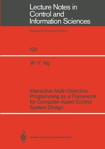 Interactive Multi-Objective Programming as a Framework for Computer-Aided Control System Design (Lecture Notes in Control and Information Sciences, 132)