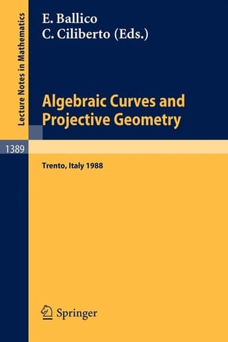 Algebraic Curves and Projective Geometry: Proceedings of the Conference held in Trento, Italy, March 21-25, 1988 (Lecture Notes in Mathematics, 1389)