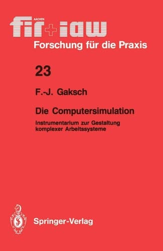 Die Computersimulation Instrumentarium zur Gestaltung komplexer Arbeitssysteme