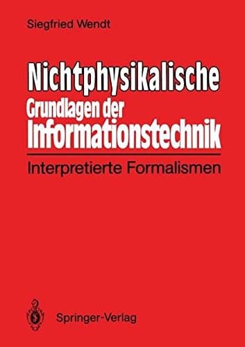 Nichtphysikalische Grundlagen der Informationstechnik Interpretierte Formalismen