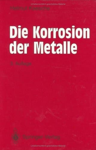 Die Korrosion der Metalle Physikalisch-chemische Prinzipien und aktuelle Probleme