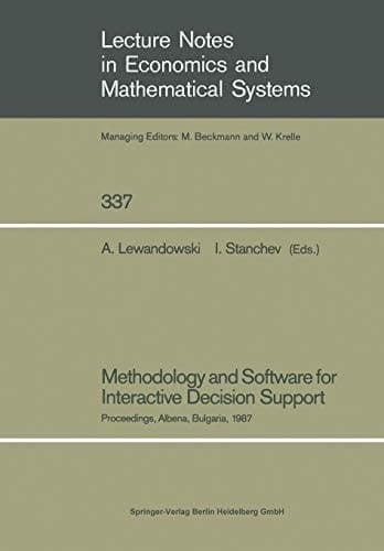 Methodology and Software for Interactive Decision Support: Proceedings of the International Workshop Held in Albena, Bulgaria, October 19–23, 1987 ... in Economics and Mathematical Systems, 337)